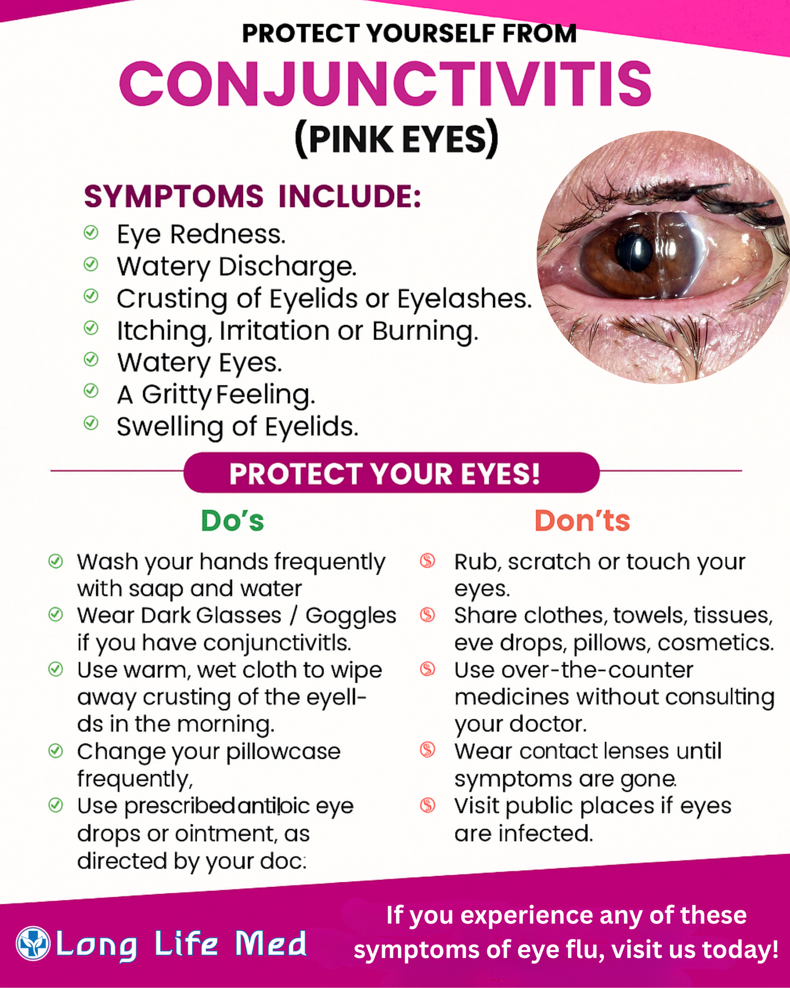A 2D infographic from Long Life Med titled "Protect Yourself from Conjunctivitis (Pink Eyes)." It includes a list of symptoms such as redness, watery discharge, and eyelid swelling, along with Do’s and Don’ts for managing infection. The graphic advises using dark glasses, handwashing, and prescribed drops, while warning against rubbing eyes or sharing personal items. The image features a close-up photo of an infected eye and includes Long Life Med branding.