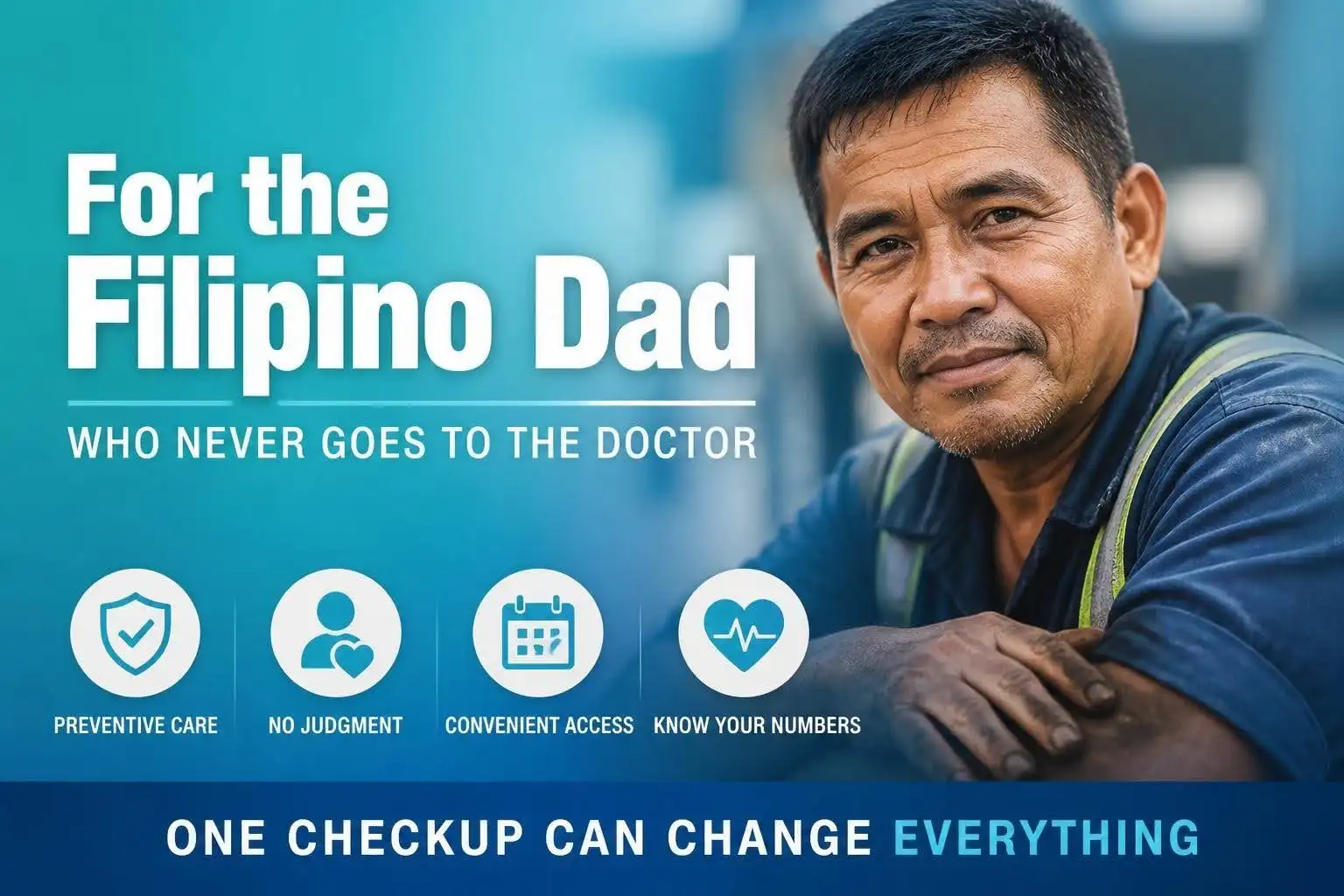 Middle-aged Filipino Dad in work clothes sits outdoors, with text promoting health checkups for Filipino dads—highlighting the importance of seeing a doctor, preventive care, no judgment, easy access, and knowing your health numbers.